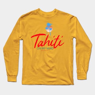 Tahiti on my mind Long Sleeve T-Shirt
